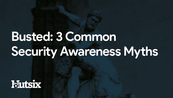 Busted: 3 Common Security Awareness Myths 